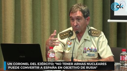 Un coronel del Ejército No tener armas nucleares puede convertir a España en objetivo de Rusia