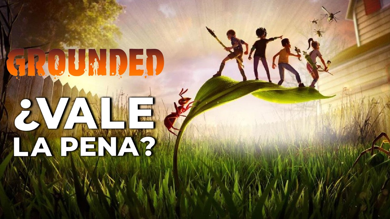 Grounded - ¿Vale la pena?