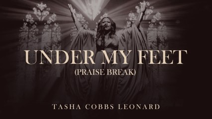 Tasha Cobbs Leonard - Under My Feet (Praise Break)
