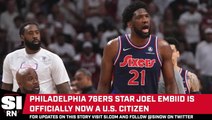 Joel Embiid Officially Becomes United States Citizen