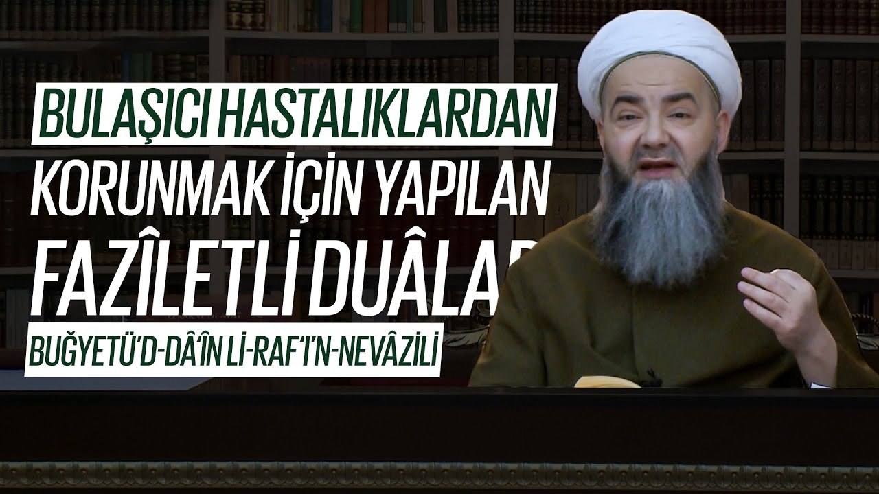 Bulaşıcı Hastalıklardan Korunmak İçin Yapılan Fazîletli Duâlar (Buğyetü’d-Dâ‘în li-Raf‘ı’n-Nevâzili)