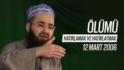 Cübbeli Ahmet Hocaefendi ile Sohbet Özel (Ölümü Hatırlamak ve Hatırlatmak) 12 Mart 2006