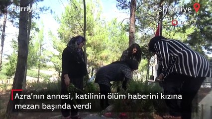Azra’nın annesi, katilinin ölüm haberini kızına mezarı başında verdi