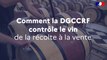 Comment la DGCCRF contrôle le vin de la récolte à la vente