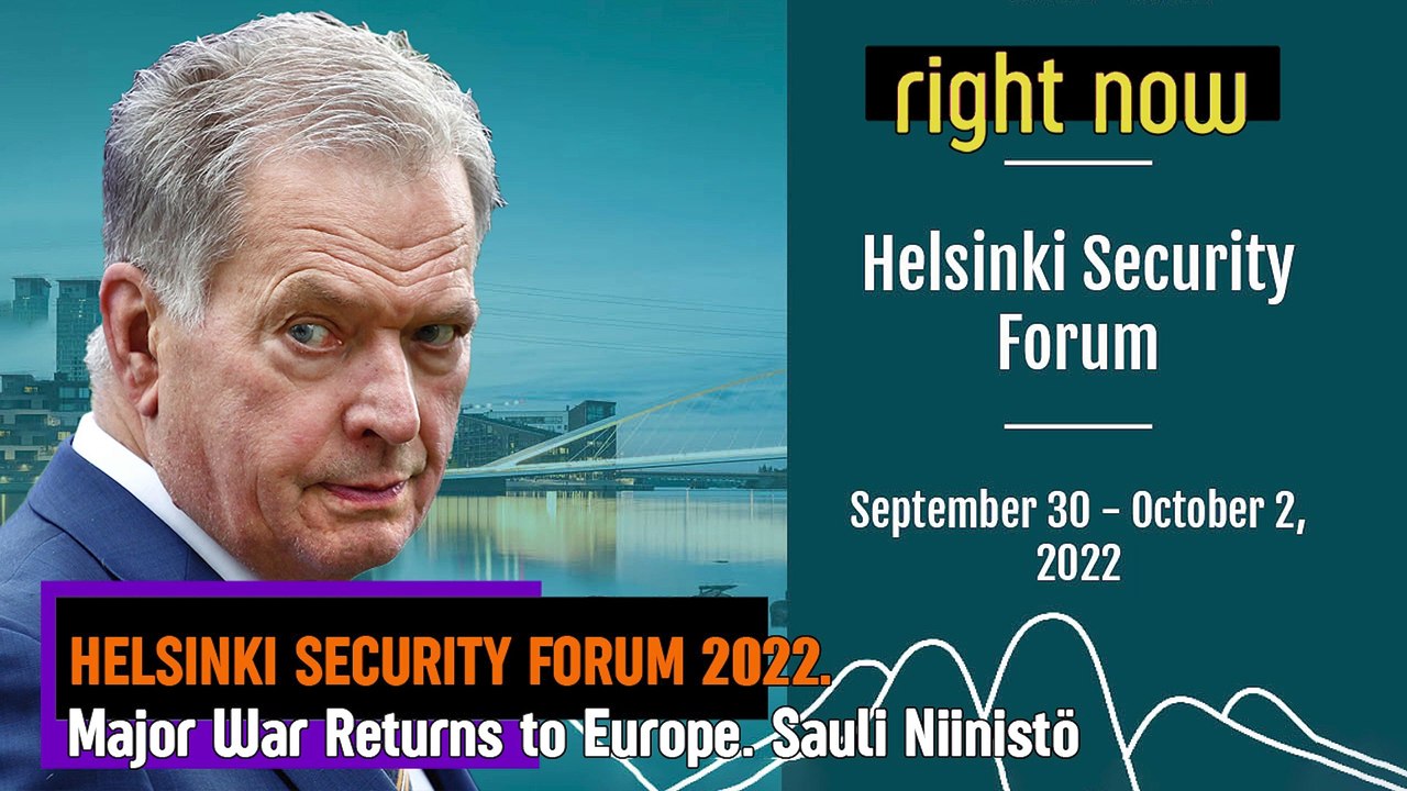 LIVE - Helsinki Security Forum 2022. War Returns to Europe. Finnish President Sauli Niinistö.