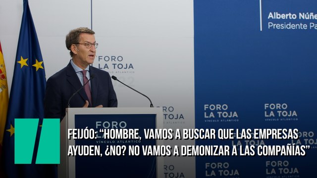 Feijóo: “Hombre, vamos a buscar que las empresas ayuden, ¿no? No vamos a demonizar a las compañías