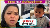 Gola Ko Ghar Chhodkar... Bharti Singh CRIES Seeing Her Son In Pain