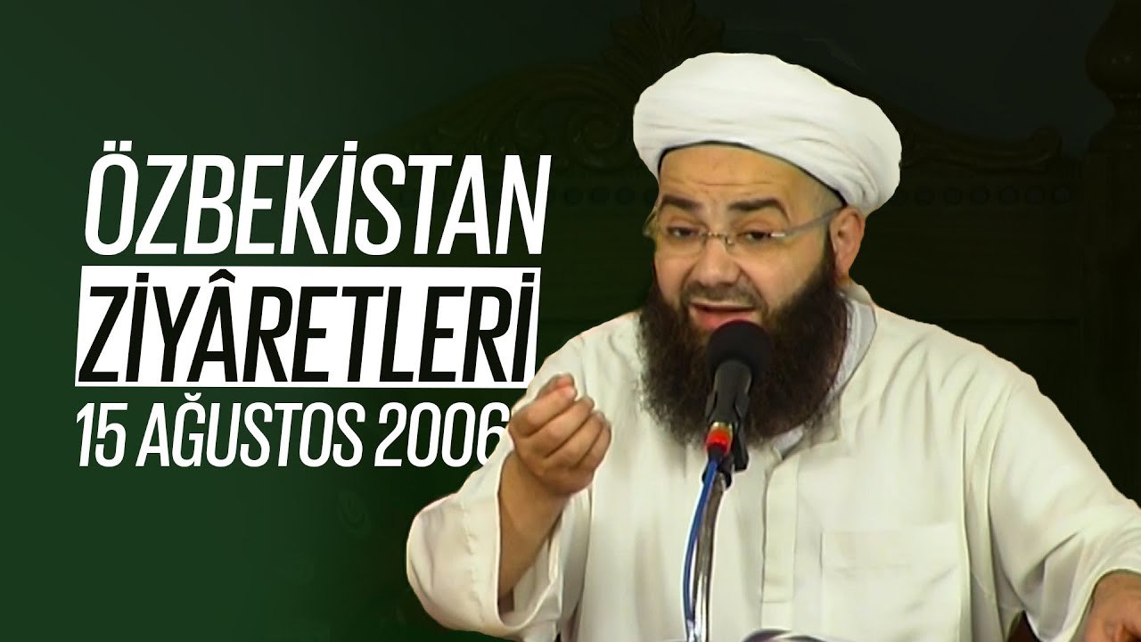 Özbekistan Ziyaretleri 5. Bölüm (Ubeydullâh el-Ahrâr Kuddise Sirruhû Hazretleri) 15 Ağustos 2006