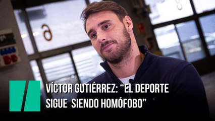 Víctor Gutiérrez: “El deporte sigue  siendo homófobo”