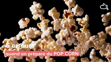 Les erreurs à ne pas faire quand on fait du pop corn maison