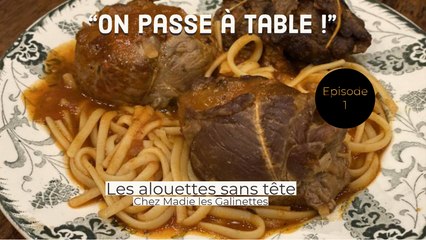 "On passe à table" - Episode 1 - Les alouettes de Chez Madie Les Galinettes