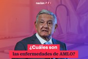 ¿Cuáles son las enfermedades de AMLO?