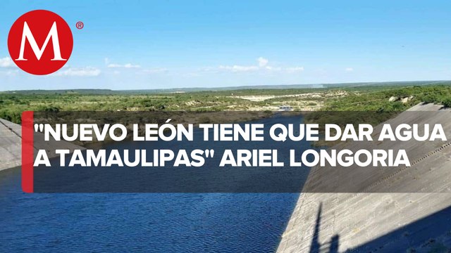 No es opcional, es obligatorio trasvasar agua de Nuevo León a Tamaulipas