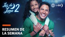 RESUMEN LUZ DE LUNA 2 | Lo mejor y más visto de la semana (26  - 30 Septiembre) | América Televisión