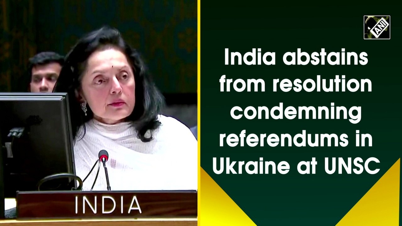 India abstains from resolution condemning referendums in Ukraine at UNSC