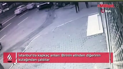 İstanbul’da kapkaç anları! Birinin elinden diğerinin kulağından çaldılar