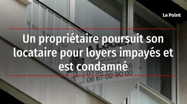 Un propriétaire poursuit son locataire pour loyers impayés et est condamné