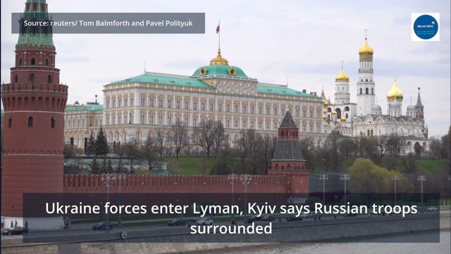 Ukraine forces enter Lyman, Kyiv says Russian troops surrounded