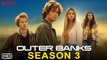 Outer Banks Season 3 Trailer - Netflix Release Date, Cast, Episode 1, Ending