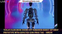 Tesla's Elon Musk shows off humanoid robot 'Optimus' prototype with expected $20K price tag - 1BREAK