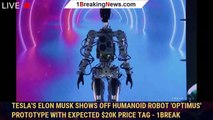 Tesla's Elon Musk shows off humanoid robot 'Optimus' prototype with expected $20K price tag - 1break