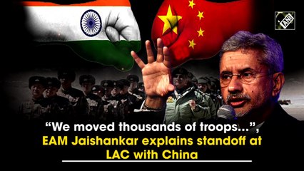 'We moved thousands of troops…', EAM Jaishankar explains standoff at LAC with China