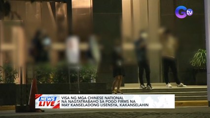 Visa ng mga Chinese national na nagtatrabaho sa POGO firms na may kanseladong lisensya, kakanselahin | News Live