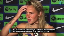 Una jugadora del Barça se niega a contestar una pregunta formulada en castellano