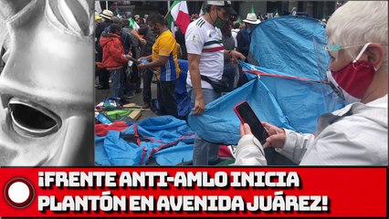 Frente Anti-AMLO inicia plantón en avenida Juárez