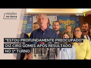 "Preocupado com o Brasil", diz Ciro Gomes em pronunciamento após derrota no 1º turno