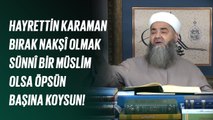 Hayrettin Karaman Bırak Nakşî Olmak Sünnî Bir Müslim Olsa Öpsün Başına Koysun!