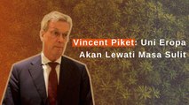Dubes Vincent Piket: Uni Eropa akan Lewati Masa Sulit yang Dipicu Invasi Rusia ke Ukraina