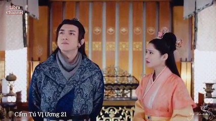 Tập 21 - Cẩm Tú Vị Ương (Lồng tiếng)_DV La Tấn, Đường Yên, Ngô Kiến Hào, Mao Hiểu Đồng.