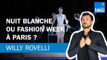 Nuit Blanche ou Fashion Week à Paris ? Le billet de Willy Rovelli