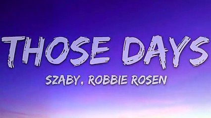 Szaby, Robbie Rosen - Those Days (Lyrics)