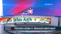 Pertandingan Berakhir Tragis, Presiden Arema FC Gilang Widya Pramana Menangis Minta Maaf!