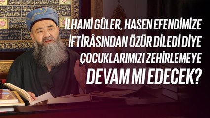 İ. Güler, Hasen Efendimize İftirâsından Özür Diledi Diye Çocuklarımızı Zehirlemeye Devam mı Edecek?