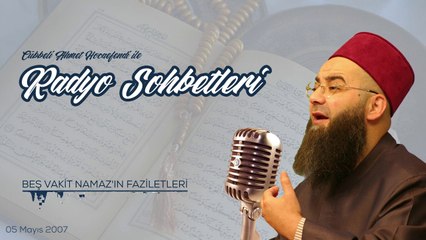 Beş Vakit Namaz'ın Faziletleri (Radyo Sohbetleri) 5 Mayıs 2007
