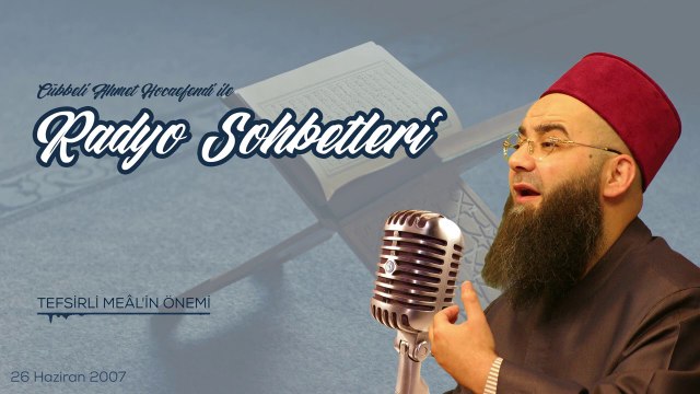 Tefsirli Meâl'in Önemi (Radyo Sohbeti) 26 Haziran 2007