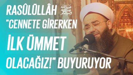 Rasûlüllâh ﷺ: "Dünyâya Gelirken Son Ümmet Olduk, Cennete Girerken İlk Ümmet Olacağız!" Buyuruyor