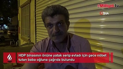 HDP binasının önünde nöbet tutan baba: Oğlumu geri getirin