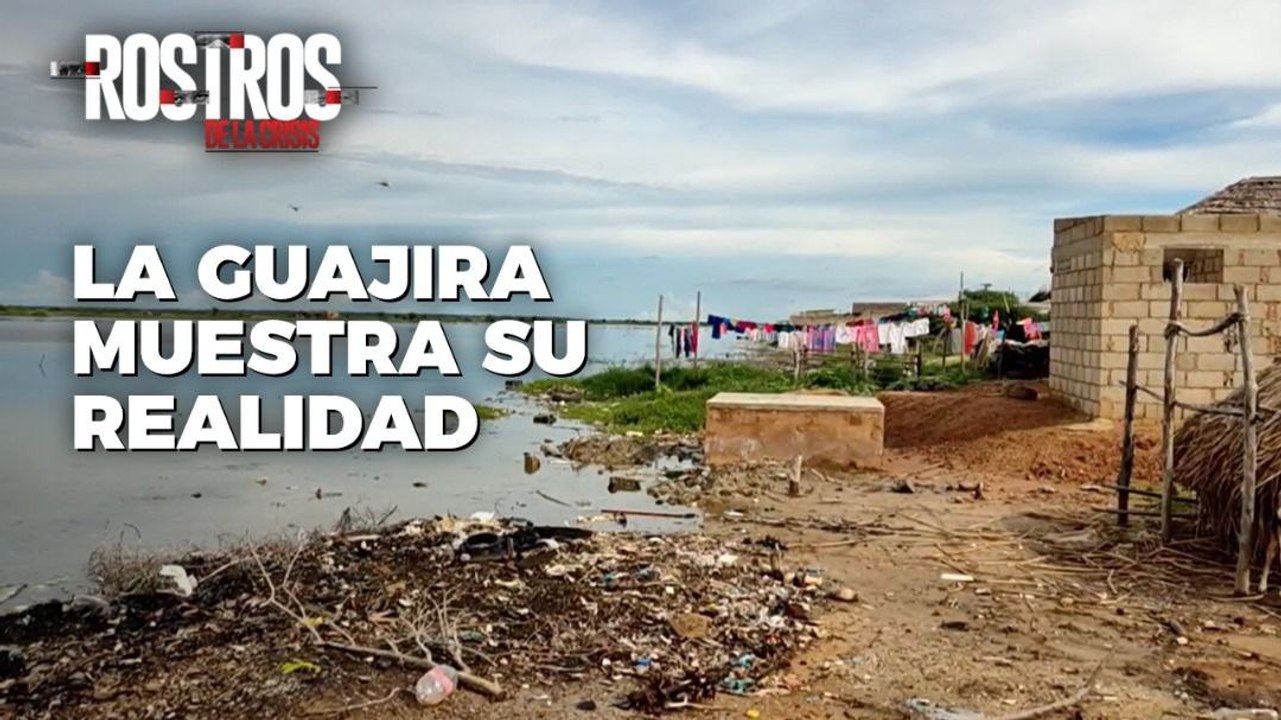 La Guajira muestra su realidad – Rostros de la Crisis