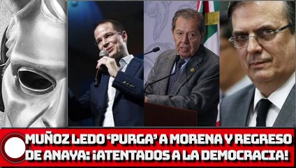 Muñoz Ledo ‘purga’ a MORENA y regreso de Anaya: ¡Atentados a la democracia!