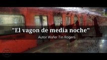 LEYENDA / RELATO DE TERROR- EL VAGON DE MEDIA NOCHE