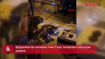 Eyüpsultan'da servisten inen 7 kişi, tartıştıkları sürücüye saldırdı