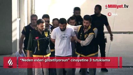 “Neden evleri gözetliyorsun” cinayetine 3 tutuklama