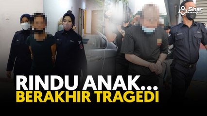 Rindu anak... berakhir tragedi