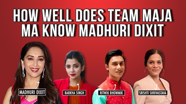 Maja Ma With Madhuri Dixit | Ritwik Bhowmik| Srishti Srisvastav & Barkha Singh