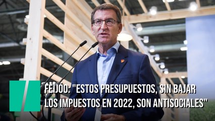 Feijóo: "Estos presupuestos, sin bajar los impuestos en 2022, son antisociales"