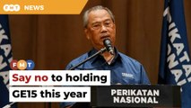 Oppose holding GE15 this year, Muhyiddin tells PN ministers, MPs